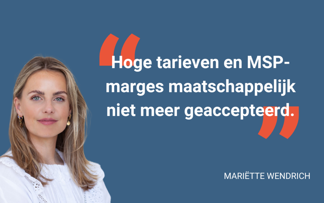 Mariëtte Wendrich: ‘Hoge tarieven en MSP-marges maatschappelijk niet meer geaccepteerd’